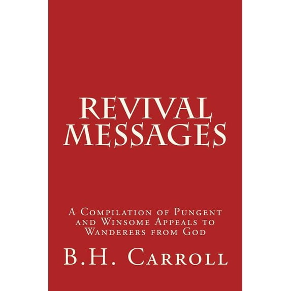 Revival Messages: A Compilation of Pungent and Winsome Appeals to Wanderers from God (Paperback)