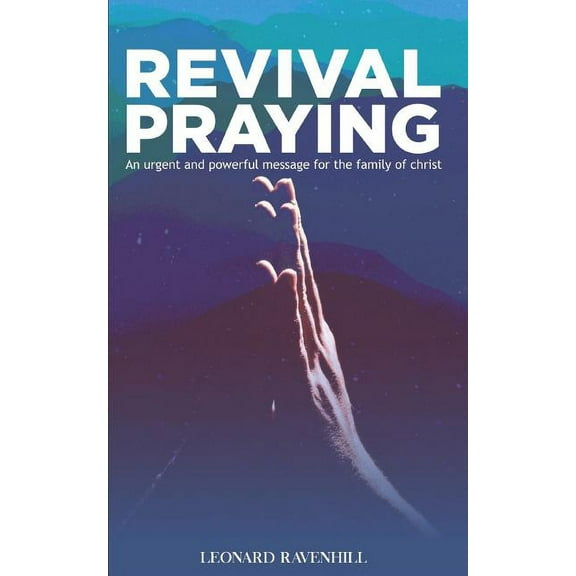 Revival Praying: An Urgent and Powerful Message for the Family of Christ (Paperback)