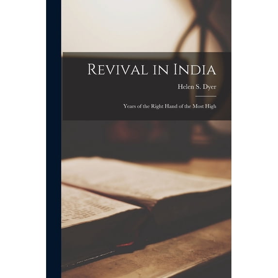 Revival in India: Years of the Right Hand of the Most High, (Paperback)