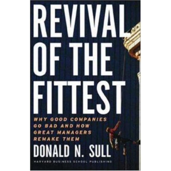 Pre-Owned Revival of the Fittest: Why Good Companies Go Bad and How Great Managers Remake Them (Hardcover) 1578519934 9781578519934