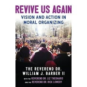REV DR WILLIAM J BARBER II; RICK LOWERY; LIZ THEOHARIS Revive Us Again : Vision and Action in Moral Organizing (Paperback)
