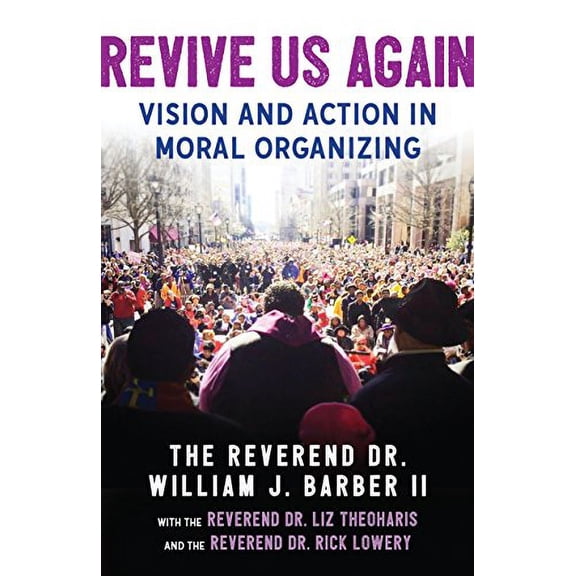 Pre-Owned Revive Us Again: Vision and Action in Moral Organizing (Paperback) 0807025607 9780807025604