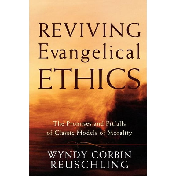 Reviving Evangelical Ethics: The Promises and Pitfalls of Classic Models of Morality (Paperback)