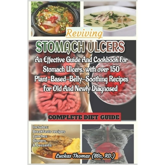 Reviving Stomach Ulcers: An Effective Guide And Cookbook For Stomach Ulcers with over 150 Plant-Base (Paperback) by Luckas Thomas