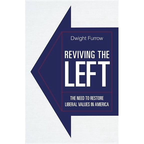 Reviving the Left: The Need to Restore Liberal Values in America, (Hardcover)