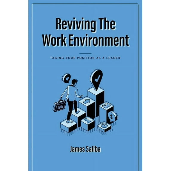 Reviving the Work Environment : Taking Your Position as a Leader (Paperback)