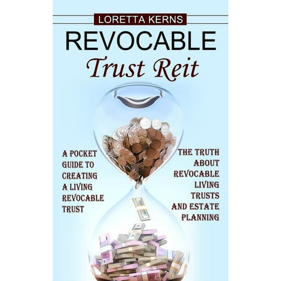 Revocable Trust Reit: A Pocket Guide to Creating a Living Revocable Trust (The Truth About Revocable Living Trusts and E, (Paperback)