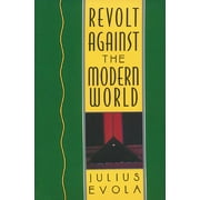 Revolt Against the Modern World Politics, Religion, and Social Order in the Kali Yuga, Hardcover