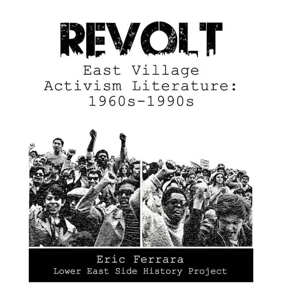 Revolt: East Village Activism Literature, 1960s through 1990s (Paperback) by Eric Ferrara