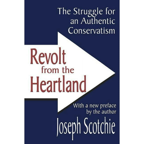Revolt from the Heartland: The Struggle for an Authentic Conservatism, (Paperback)