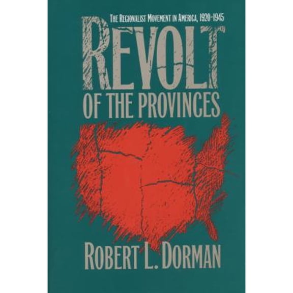 Pre-Owned Revolt of the Provinces: The Regionalist Movement in America, 1920-1945 (Hardcover) by Robert L Dorman