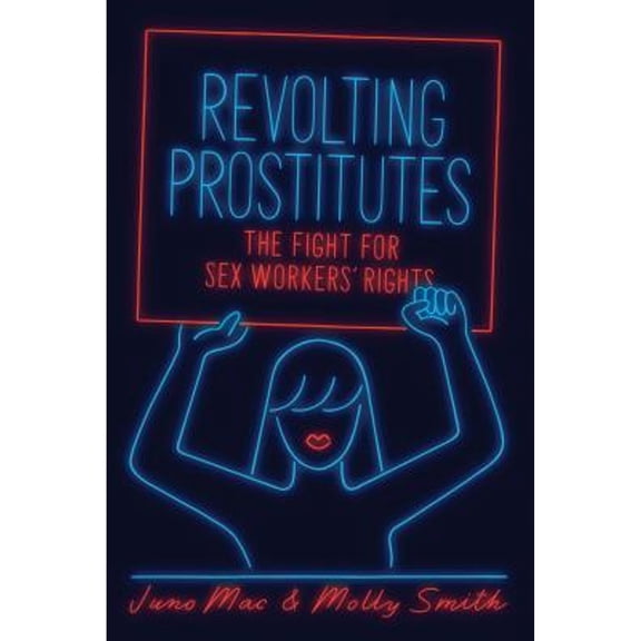 Pre-Owned Revolting Prostitutes: The Fight for Sex Workers' Rights (Paperback) 1786633604 9781786633606