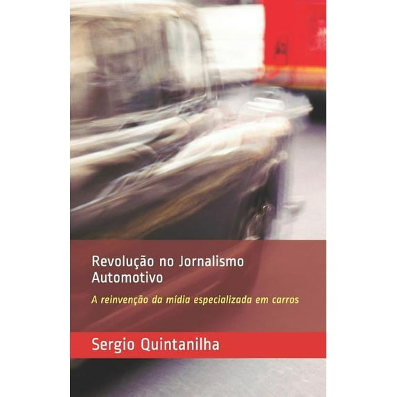 Revolução No Jornalismo Automotivo: A Reinvenção Da Mídia Especializada Em Carros (Other)