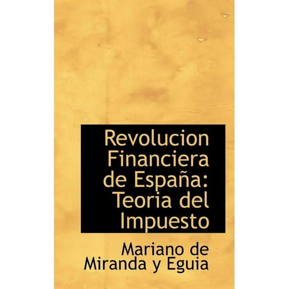Revolucion Financiera de Espana: Teoria del Impuesto, (Paperback)