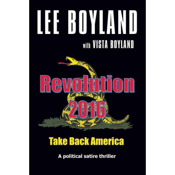 Revolution 2016: Take back America Paperback 1791714013 9781791714017 Lee Boyland, Vista Boyland