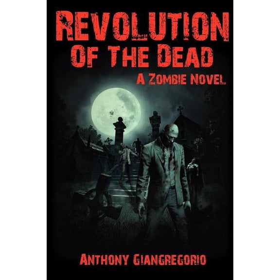 Revolution of the Dead: A Zombie Novel, (Paperback)