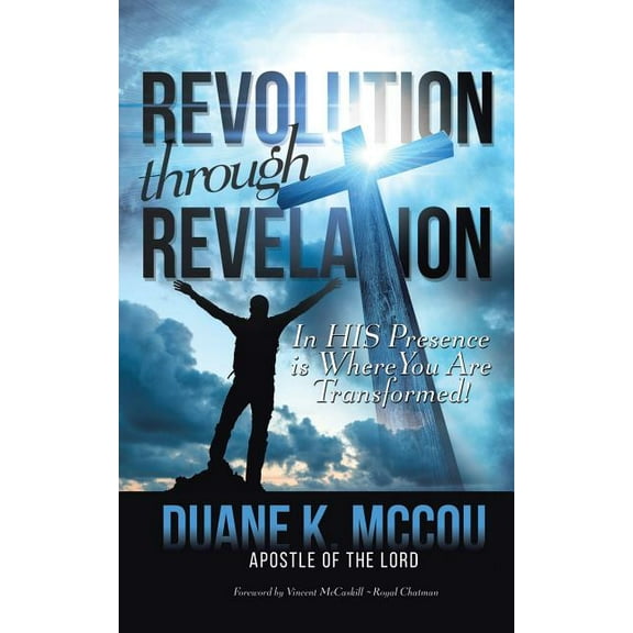 Revolution Through Revelation: In His Presence Is Where You Are Transformed, (Paperback)