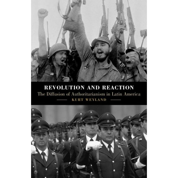 Revolution and Reaction: The Diffusion of Authoritarianism in Latin America, (Paperback)