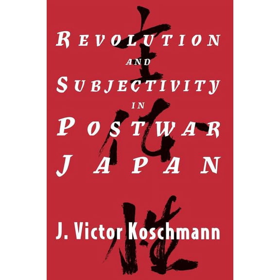 Revolution and Subjectivity in Postwar Japan (Paperback)