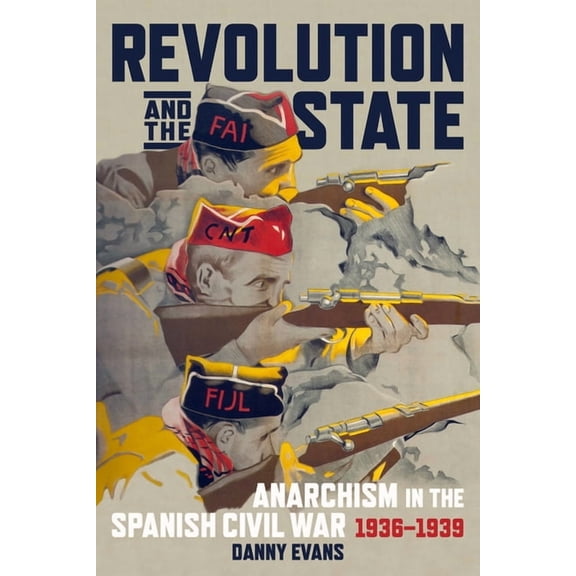 Revolution and the State: Anarchism in the Spanish Civil War, 1936-1939 (Paperback)