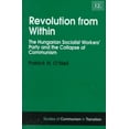 thumbnail image 1 of Revolution from Within : The Hungarian Socialist Workers' Party and the Collapse of Communism, 1 of 1