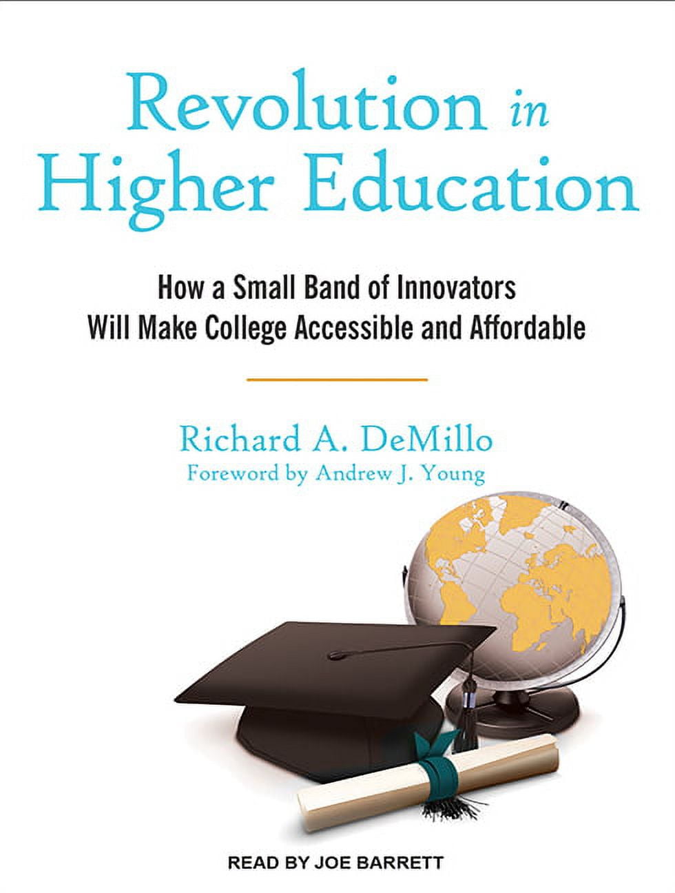 Revolution in Higher Education: How a Small Band of Innovators Will Make College Accessible and Affordable (Audiobook)