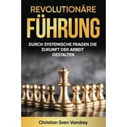 Revolution re F hrung Durch systemische Fragen die Zukunft der Arbeit gestalten, Paperback