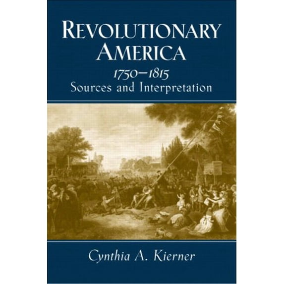 Pre-Owned Revolutionary America, 1750-1815: Sources and Interpretation (Paperback) 0130898678 9780130898678