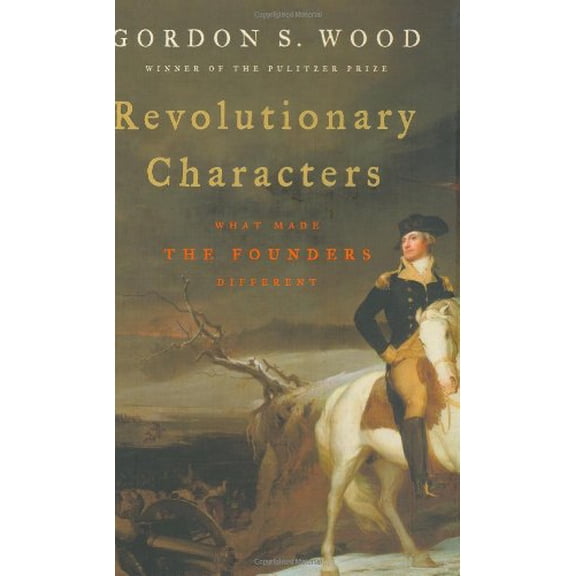 Pre-Owned Revolutionary Characters: What Made the Founders Different (Hardcover) 1594200939 9781594200939