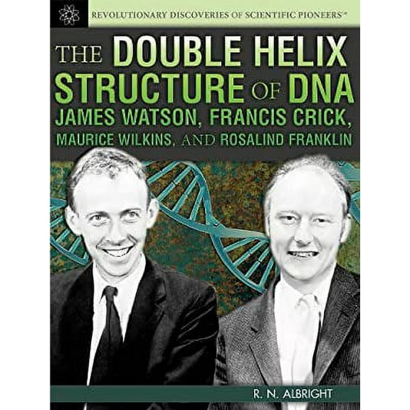 Pre-Owned The Double Helix Structure of DNA: James Watson, Francis Crick, Maurice Wilkins, and Rosalind Franklin (Library Binding) 1477718095 9781477718094