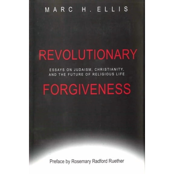 Revolutionary Forgiveness: Essays on Judaism, Christianity, and the Future of Religious Life, (Paperback)