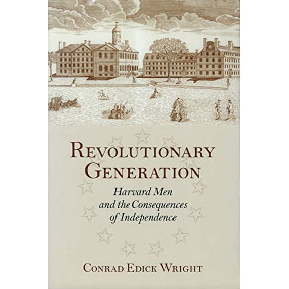Pre-Owned Revolutionary Generation : Harvard Men and the Consequences of Independence (Hardcover) 9781558494848