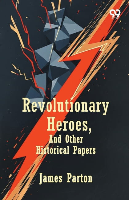 Revolutionary Heroes, And Other Historical Papers, (Paperback)