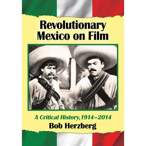 Revolutionary Mexico on Film: A Critical History, 1914-2014, (Paperback)
