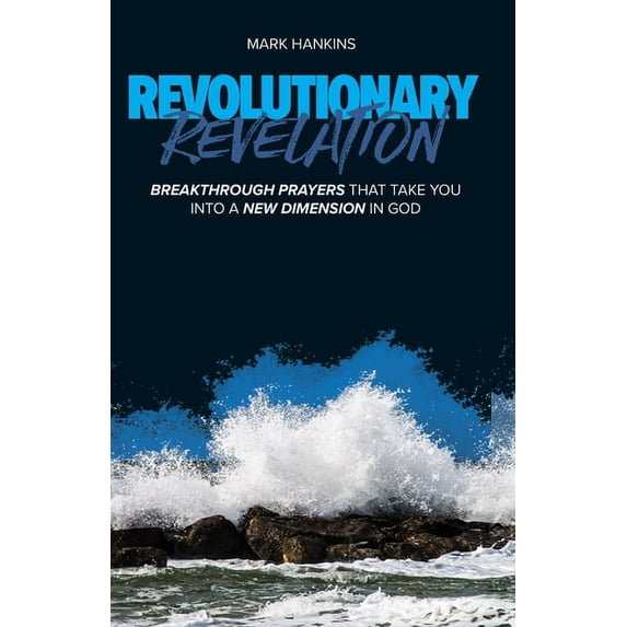Revolutionary Revelation: Breakthrough Prayers That Take You Into a New Dimension in God, (Paperback)