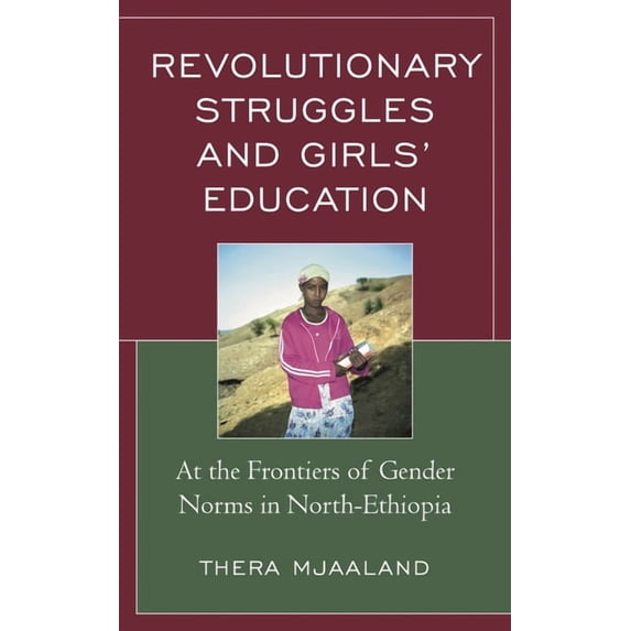 Revolutionary Struggles and Girls' Education: At the Frontiers of Gender Norms in North-Ethiopia, (Hardcover)