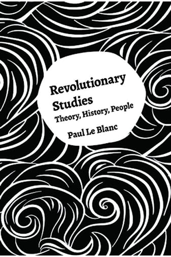 Pre-Owned Revolutionary Studies: Theory, History, People [Paperback] Le Blanc, Paul