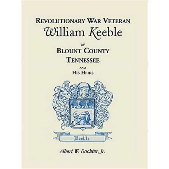 Revolutionary War Veteran William Keeble Of Blount County, Tennessee And His Heirs