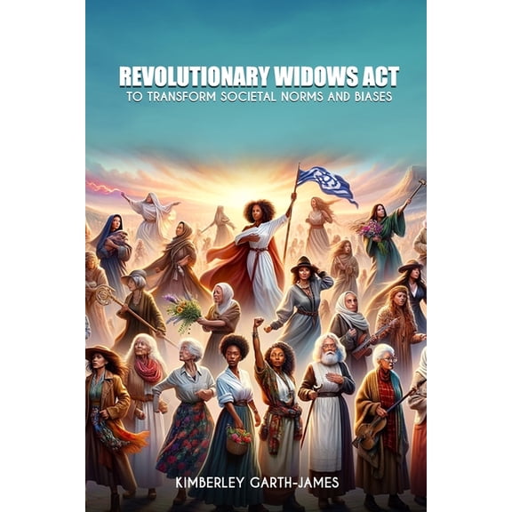 Revolutionary Widows Act: To Transform Societal Norms and Biases, (Paperback)