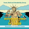 thumbnail image 1 of Revolutionary Women A Little Left of Center: Smart, Bold and Wonderfully Unruly, (Paperback), 1 of 1