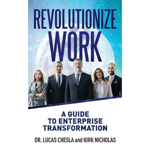 Revolutionize Work: A Guide to Enterprise Transformation, (Paperback)