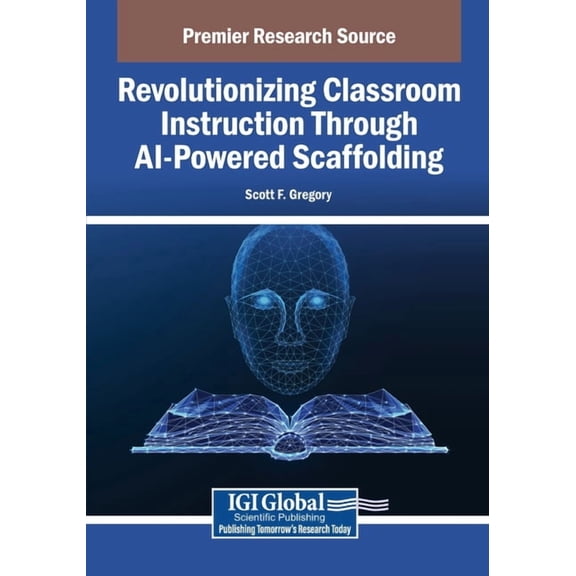 Revolutionizing Classroom Instruction Through AI-Powered Scaffolding, (Paperback)