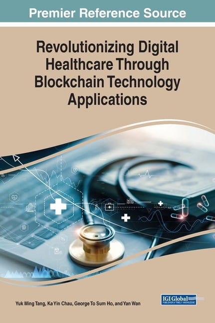 Revolutionizing Digital Healthcare Through Blockchain Technology Applications, (Hardcover)