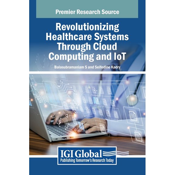 Revolutionizing Healthcare Systems Through Cloud Computing and IoT, (Hardcover)