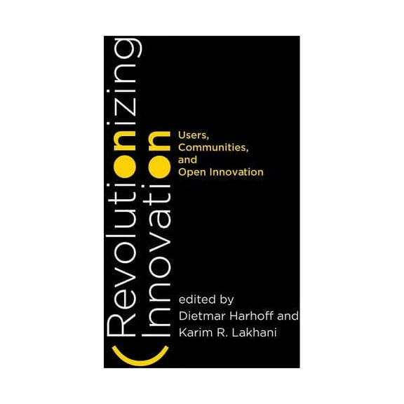 Revolutionizing Innovation : Users, Communities, and Open Innovation (Hardcover)