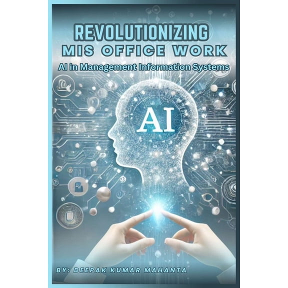 Revolutionizing MIS Office Work: AI in Management Information Systems, (Paperback)