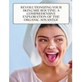 thumbnail image 1 of Revolutionizing Your Skincare Routine: A Comprehensive Exploration of the Organic Advantage (Paperback), 1 of 1
