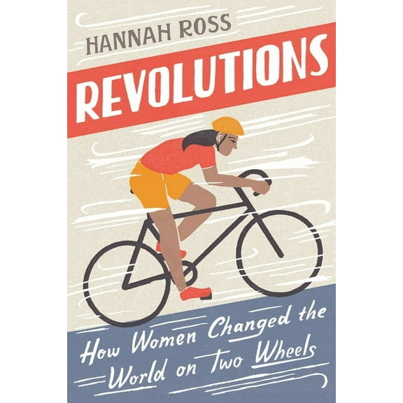 Revolutions: How Women Changed the World on Two Wheels, (Paperback)