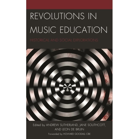Revolutions in Music Education: Historical and Social Explorations, (Hardcover)