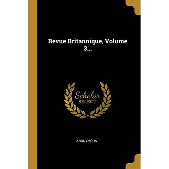 Revue Britannique, Volume 3. French Edition Paperback 101148997X 9781011489978 Anonymous